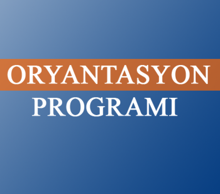 YENİ ÖĞRENCİLERİMİZ İÇİN ORYANTASYON PROGRAMI